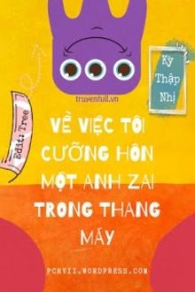 Về Việc Tôi Cưỡng Hôn Một Anh Zai Trong Thang Máy (1)